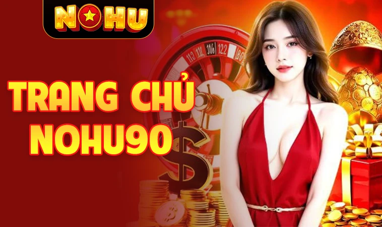 Nhà Cái Nohu90 - Trang Chủ Cá Cược Trực Tuyến Số 1 Hiện Nay